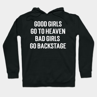 Good Girls Go To Heaven Bad Girls Go Backstage Hoodie